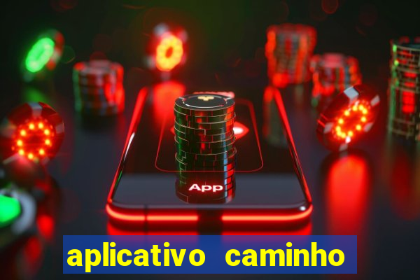 aplicativo caminho da sorte